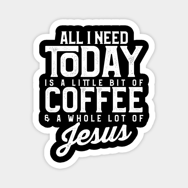 All I Need Today Is Coffee and a Lot of Jesus Magnet by theperfectpresents