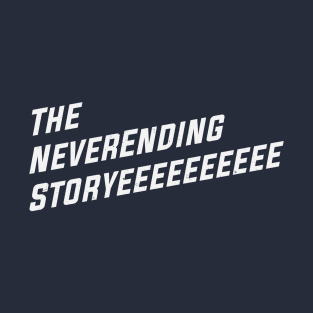 The NeverEnding Storyeeeeeeeeee T-Shirt