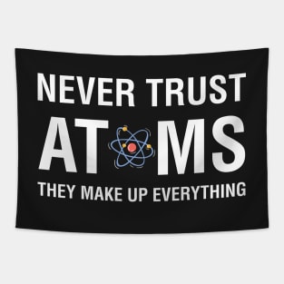 Never Trust Atoms They Make Up Everything Tapestry