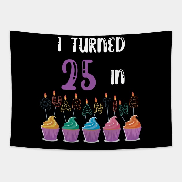 I Turned 25 In Quarantine funny idea birthday t-shirt Tapestry by fatoajmii