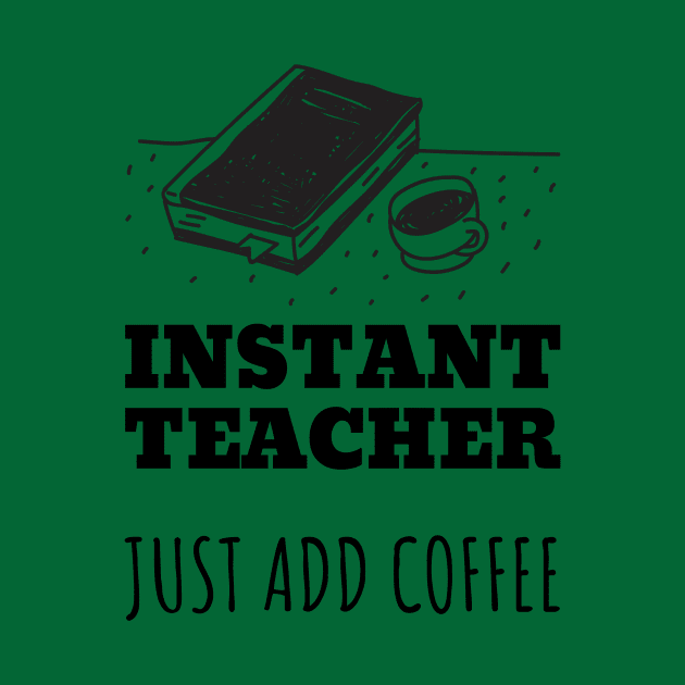 Instant Teacher Just Add Coffee by designed2teach