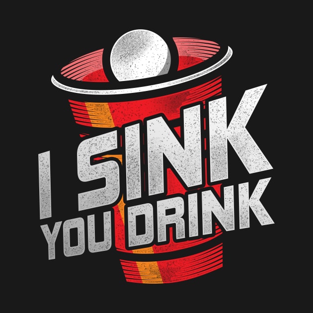 Beer Pong Alcohol Drinker I Sink You Drink Oktoberfest by merchmafia