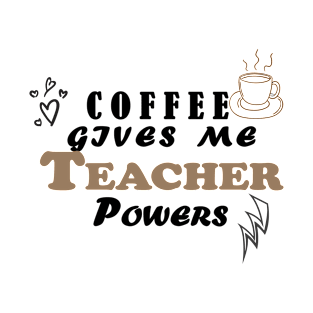 Coffee Gives Me Teacher Power T-Shirt