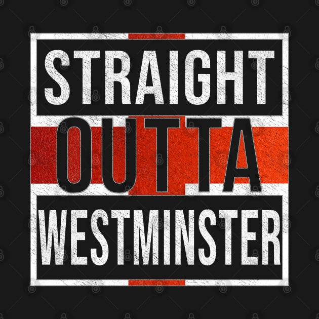 Straight Outta Westminster - Gift for England From Westminster by Country Flags