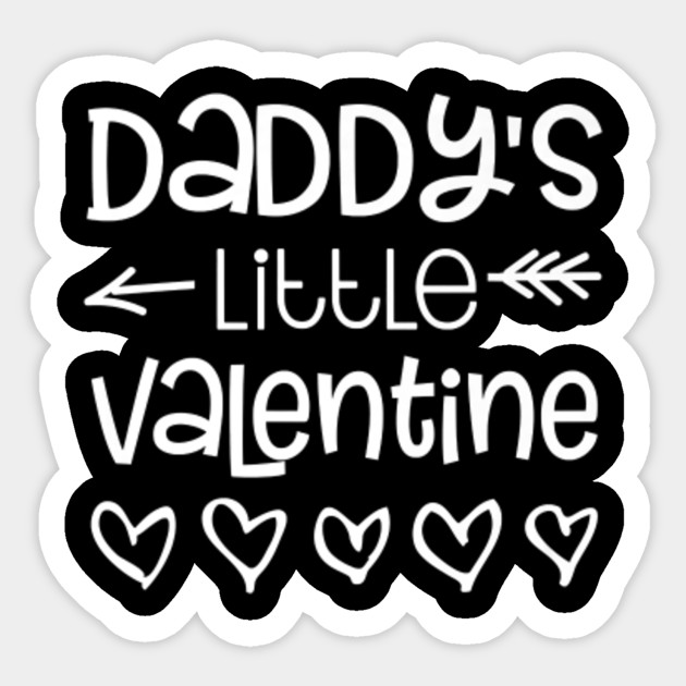 Design 3 Valentine//Valentines Day Cut Vinyl Decal//Sticker Daddy/'s Valentine