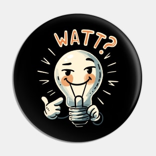 Watt? What Light Bulb - Electrician Humor - Play on Words Pin
