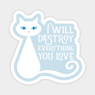 I will desstroy everything you love Magnet