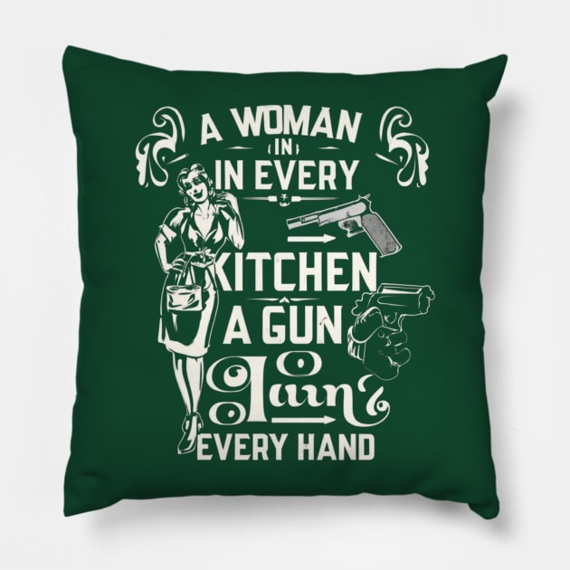 A Woman In Every Kitchen A Gun In Every Hand- funny meme Pillow by Tee.gram