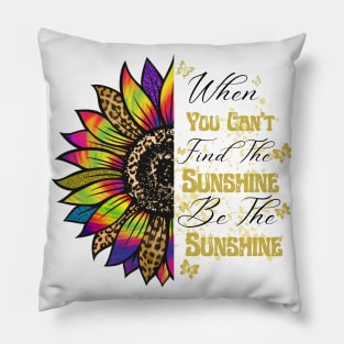 When you can't find the Sunshine Be the Sunshine Pillow