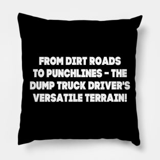 From dirt roads to punchlines – the Dump Truck Driver's versatile terrain! Pillow