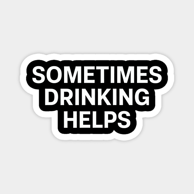 Sometimes Drinking Helps Magnet by CreativeSage