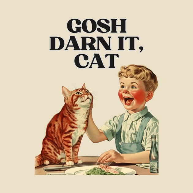 Gosh Darn It, Cat! Funny Retro Vintage Design | Hilarious Feline Art by KittyStampedeCo
