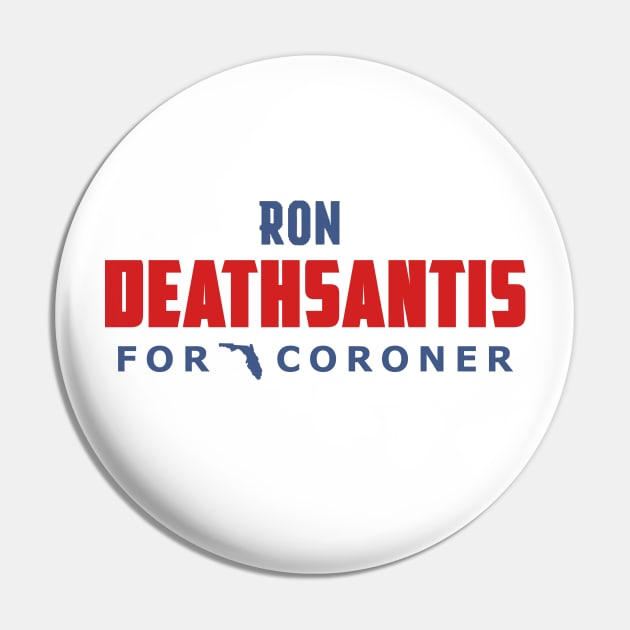 Ron DeathSantis For Coroner Pin by ThisIsFloriduhMan