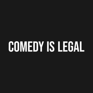 Comedy Is Legal T-Shirt