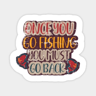 Once you go fishing you must go back  Funny Fishing Pun Magnet