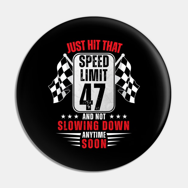 47th Birthday Speed Limit Sign 47 Years Old Funny Racing Pin by HollyDuck