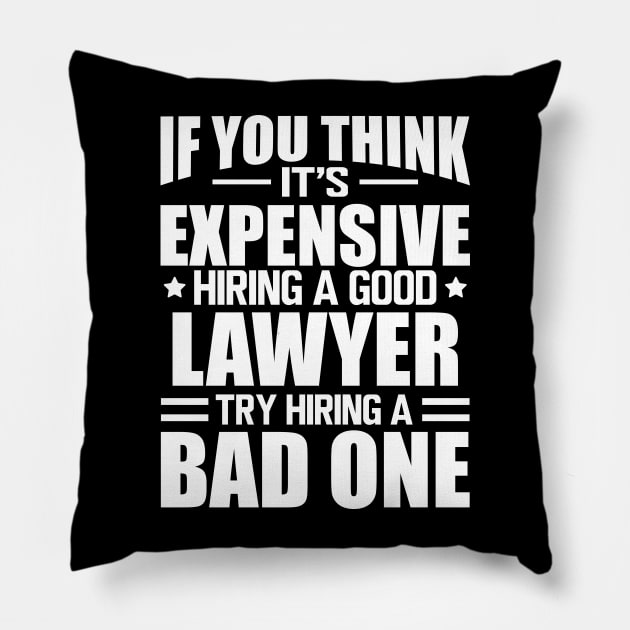 Lawyer - If you think it's expensive hiring a good lawyer try hiring a bad one w Pillow by KC Happy Shop