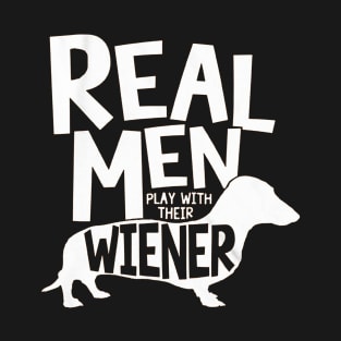 Real Men Play With Their Wiener T-Shirt