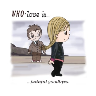 WHO LOVE IS... Painful Goodbyes T-Shirt