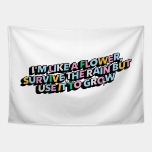 I am like a flower, survive the rain but use it to grow - Positive Vibes Motivation Quote Tapestry