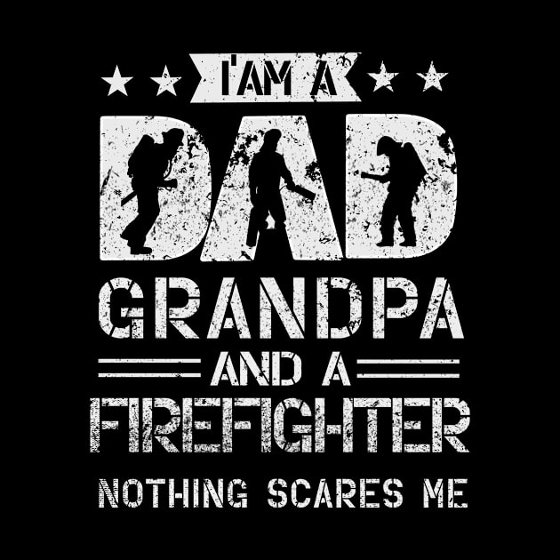 I'm A Dad, Grandpa And A Firefighter Nothing Scares Me by Comba