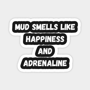 Mud Smells Like Happiness and Adrenaline Magnet