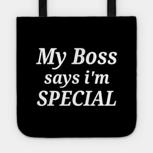 Funny My Boss Says I'm Special Tote