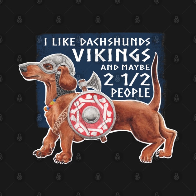 I like Vikings and Dachshunds and Maybe 2 1/2 People by Artwork by Jayde Hilliard