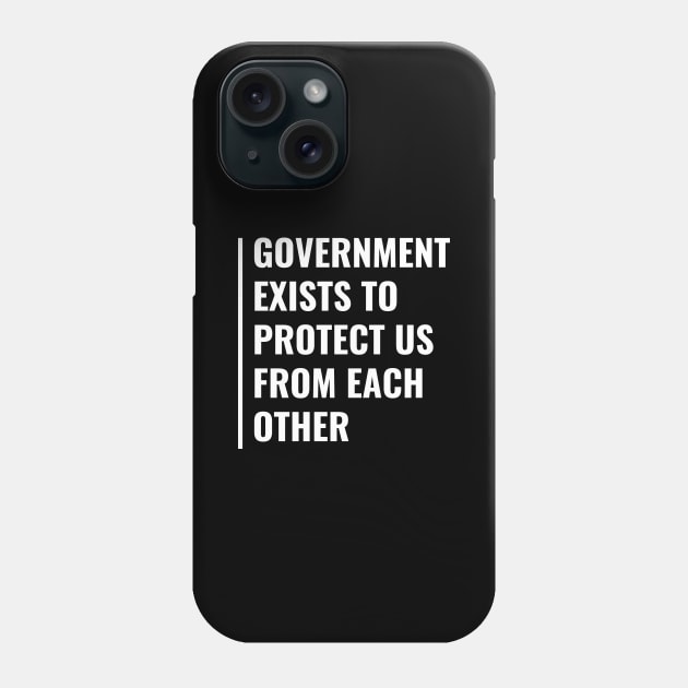 Government Exist To Protect Us. Government Quote Phone Case by kamodan