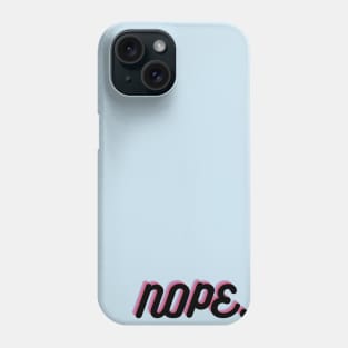 nope. Phone Case