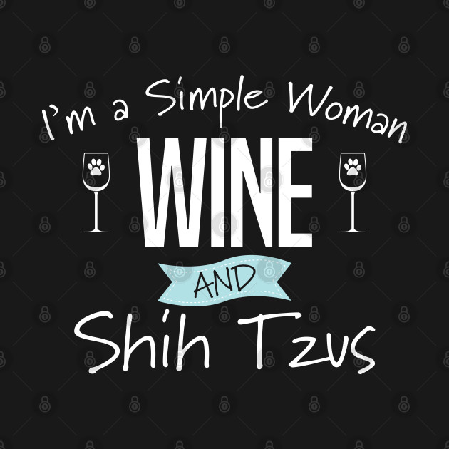 Shih Tzu - Im A Simple Woman Wine And Shih Tzus - Shih Tzu Dog - T-Shirt