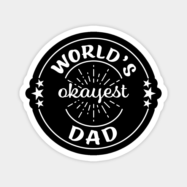 Worlds Okayest Dad Funny Sarcastic Matching Family Magnet by graphicbombdesigns