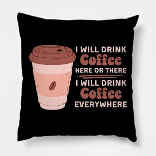 I Will Drink Coffee Here Or There Funny Teacher Teaching Pillow