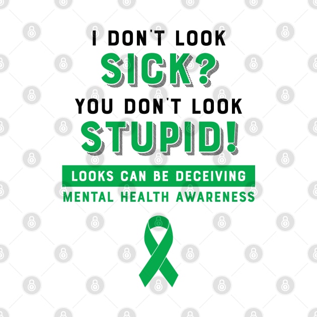 I don't look sick? You don't look stupid! Mental Health Awareness by creativecurly