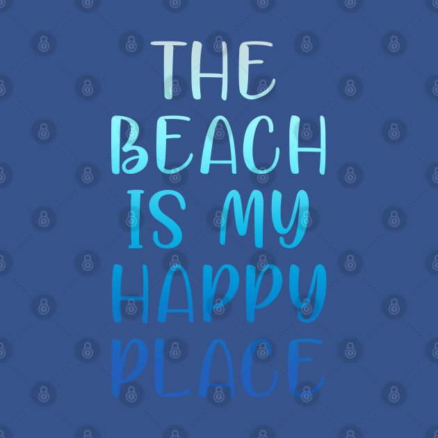 THE BEACH IS MY HAPPY PLACE - Beach - T-Shirt