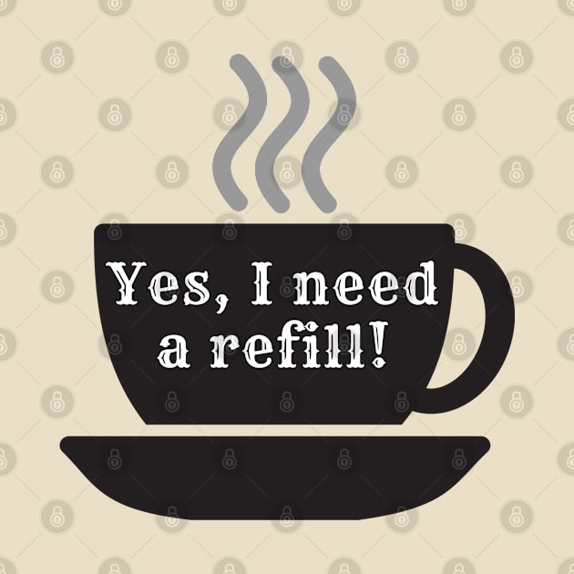 Yes I need a refill! by ApexDesignsUnlimited