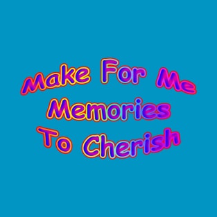 Make For Me Memories To Cherish Neon Retro T-Shirt