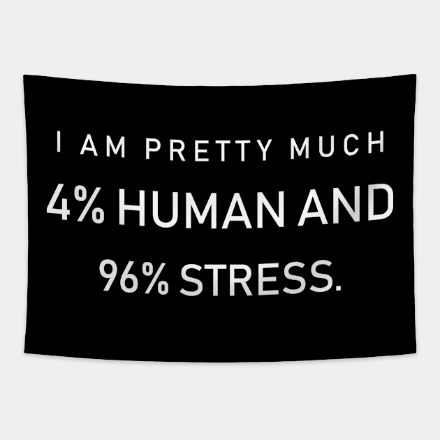 I am pretty much 4% human and 96% stress Tapestry by redsoldesign