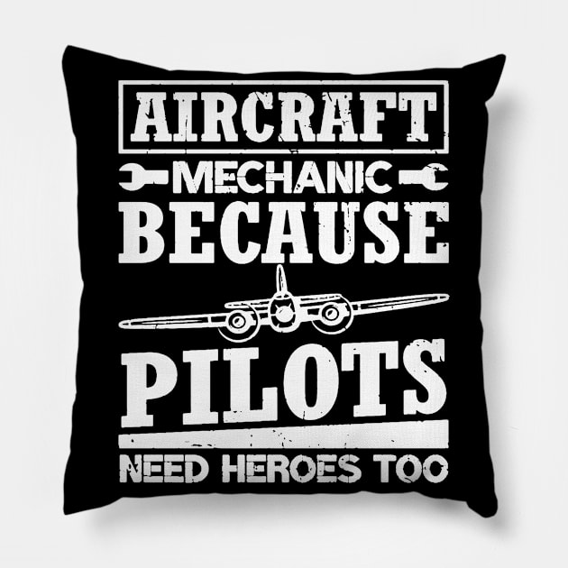 Aircraft Mechanic Because Pilots Need Heroes Pillow by dyazagita