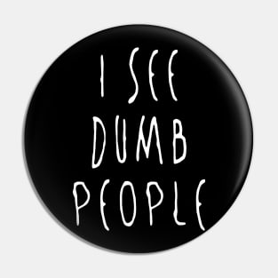 I see dumb people Pin