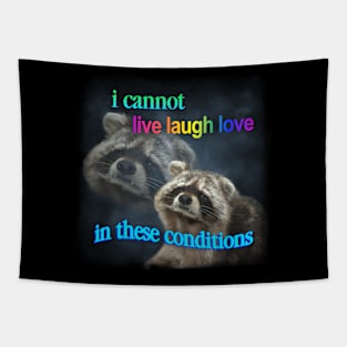 I cannot live laugh love in these conditions raccoon meme Tapestry