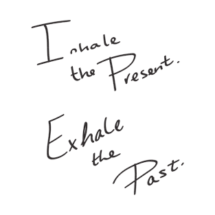 Inhale the Present Exhale the Past T-Shirt