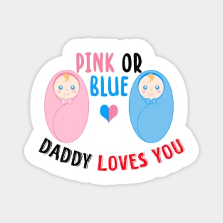 Pink or blue daddy loves you Magnet