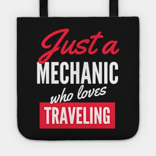 Just A Mechanic Who Loves Traveling - Gift For Men, Women, Traveling Lover Tote