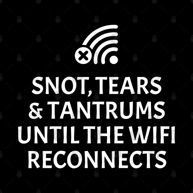 Snot, tears and tantrums until the WiFi reconnects by RobiMerch