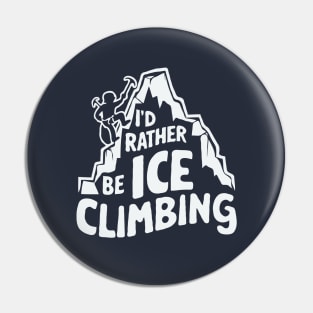 I'd Rather Be Ice Climbing. Ice Climber Pin