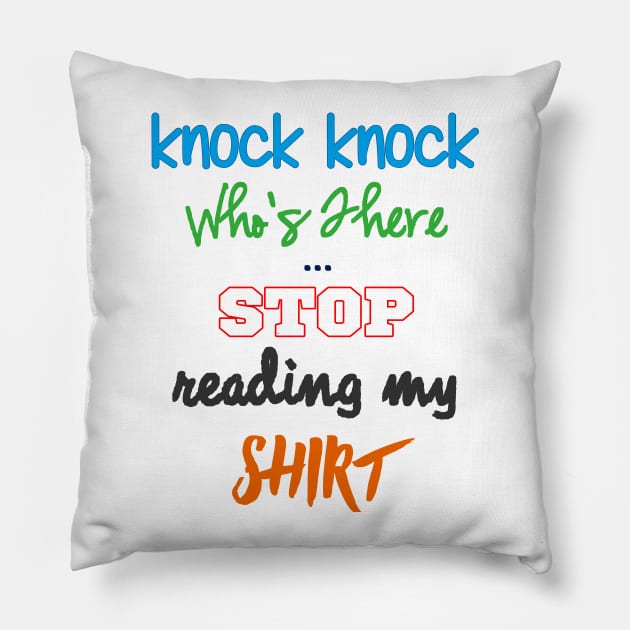 Knock Knock - STOP Reading My Shirt Pillow by pbDazzler23