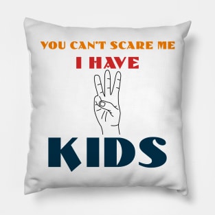 You Can't Scare Me I Have Three Kids Pillow