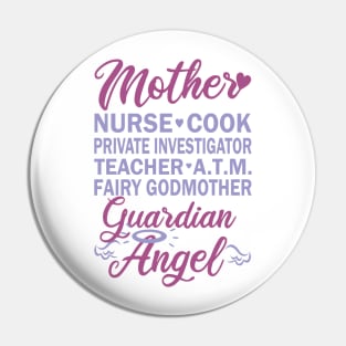 Mother - Nurse, Cook, Investigator, Teacher, ATM, Fairy, Angel Pin