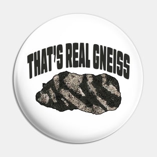 That's Real Gneiss Pin